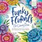 Funky Florals Art Coloring Book: 60 Patterns to Unlock Your Creativity with Colored Pencils, Markers & More